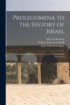 Prolegomena to the History of Israel: With a Reprint of the Article Israel From the Encyclopaedia Britannica - Julius Wellhausen,Allan Menzies,John Sutherland Black - cover