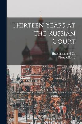 Thirteen Years at the Russian Court - Pierre Gilliard - cover