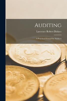 Auditing: A Practical Manual for Auditors - Lawrence Robert Dicksee - cover