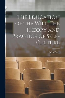The Education of the Will, The Theory and Practice of Self-Culture - Payot Jules - cover