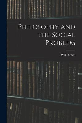 Philosophy and the Social Problem - Durant Will - cover