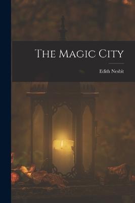 The Magic City - Edith Nesbit - cover