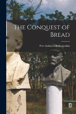 The Conquest of Bread - Peter Kropotkin - cover