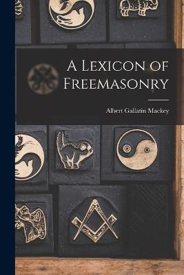 A Lexicon of Freemasonry - Albert Gallatin Mackey - cover