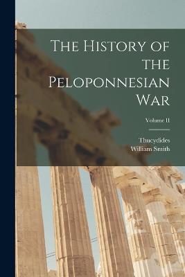 The History of the Peloponnesian War; Volume II - William Smith,Thucydides - cover