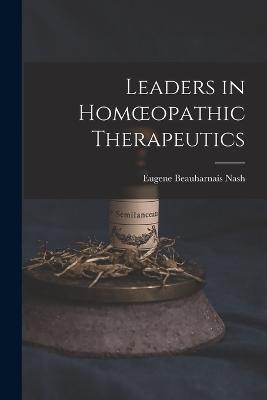 Leaders in Homoeopathic Therapeutics - Eugene Beauharnais Nash - cover