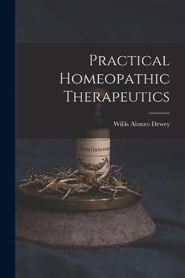 Practical Homeopathic Therapeutics - Willis Alonzo Dewey - cover