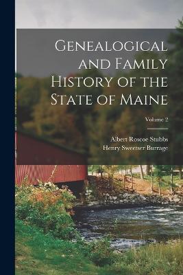 Genealogical and Family History of the State of Maine; Volume 2 - Henry Sweetser Burrage,Albert Roscoe Stubbs - cover