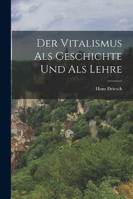 Der Vitalismus als Geschichte und als Lehre - Hans Driesch - cover