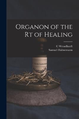 Organon of the rt of Healing - Samuel Hahnemann,C Wesselhoeft - cover