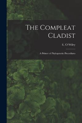 The Compleat Cladist: A Primer of Phylogenetic Procedures - E O Wiley - cover