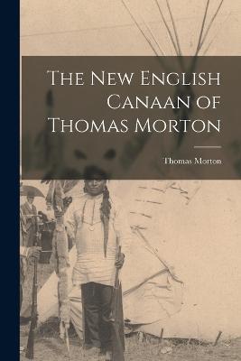 The New English Canaan of Thomas Morton - Thomas Morton - cover