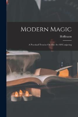 Modern Magic: A Practical Treatise On The Art Of Conjuring - Hoffmann (Professor) - cover