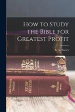 How to Study the Bible for Greatest Profit