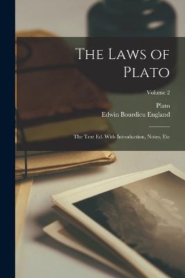 The Laws of Plato; the Text ed. With Introduction, Notes, Etc; Volume 2 - Plato,Edwin Bourdieu England - cover