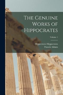 The Genuine Works of Hippocrates; Volume 1 - Francis Adams,Hippocrates Hippocrates - cover