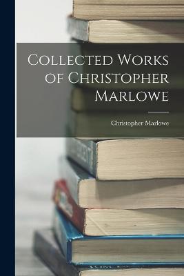 Collected Works of Christopher Marlowe - Christopher Marlowe - cover