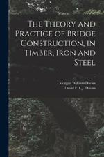 The Theory and Practice of Bridge Construction, in Timber, Iron and Steel