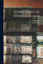 Early Days in New England: Life and Times of Henry Burt of Springfield and Some of His Descendants. Genealogical and Biographical Mention of James and Richard Burt of Taunton, Mass., and Thomas Burt, M.P., of England