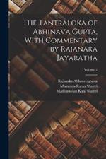 The Tantraloka of Abhinava Gupta, With Commentary by Rajanaka Jayaratha; Volume 2