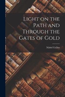 Light on the Path and Through the Gates of Gold - Mabel Collins - cover