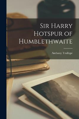 Sir Harry Hotspur of Humblethwaite - Anthony Trollope - cover