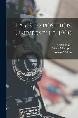 Paris. Exposition Universelle, 1900 - William Walton,Victor Champier,Andre Saglio - cover