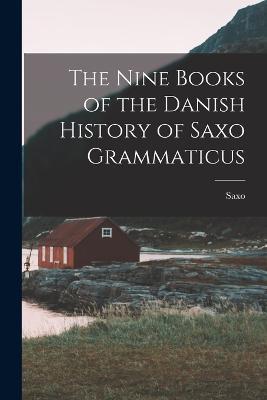 The Nine Books of the Danish History of Saxo Grammaticus - Saxo - cover