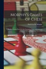 Morphy's Games of Chess: The Best Games Played by the Champion, With Analytical and Critical Notes by J. Loewenthal