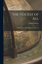 The Holiest of All: An Exposition of the Epistle to the Hebrews