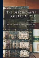 The Descendants of Elisha Cole: Who Came From Cape Cod to What is now Putnam County, New York About 1745