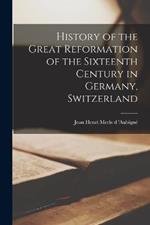 History of the Great Reformation of the Sixteenth Century in Germany, Switzerland