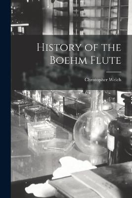 History of the Boehm Flute - Christopher Welch - cover