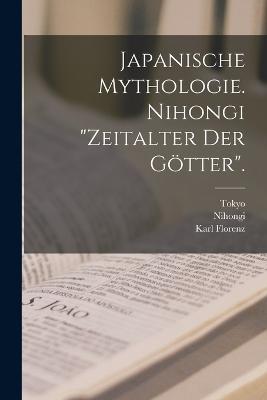 Japanische Mythologie. Nihongi "Zeitalter der Götter". - Karl Florenz - cover