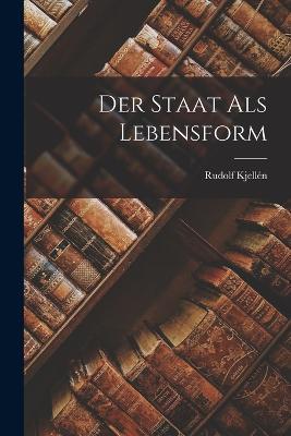 Der Staat als Lebensform - Rudolf Kjellen - cover