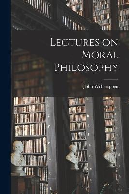 Lectures on Moral Philosophy - John Witherspoon - cover