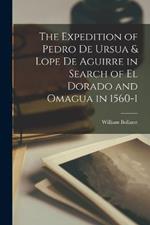 The Expedition of Pedro de Ursua & Lope de Aguirre in Search of El Dorado and Omagua in 1560-1