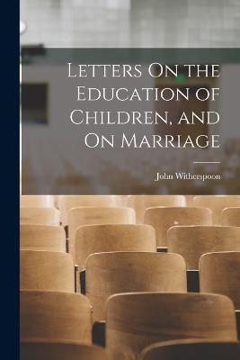 Letters On the Education of Children, and On Marriage - John Witherspoon - cover