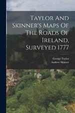 Taylor And Skinner's Maps Of The Roads Of Ireland, Surveyed 1777