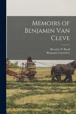 Memoirs of Benjamin Van Cleve - Benjamin Van Cleve,Beverley W Bond - cover