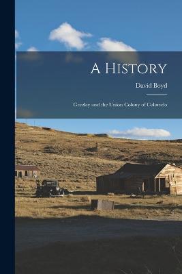 A History: Greeley and the Union Colony of Colorado - David Boyd - cover