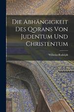 Die Abhängigkeit des Qorans von Judentum und Christentum