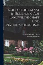 Der Isolierte Staat in Beziehung auf Landwirthschaft und Nationalökonomie