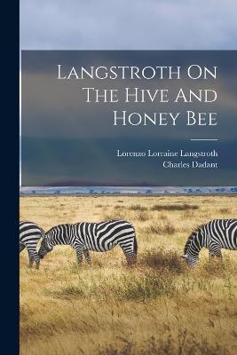 Langstroth On The Hive And Honey Bee - Lorenzo Lorraine Langstroth,Charles Dadant - cover