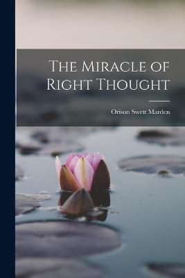 The Miracle of Right Thought - Orison Swett Marden - cover