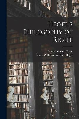 Hegel's Philosophy of Right - Georg Wilhelm Friedrich Hegel,Samuel Walters Dyde - cover