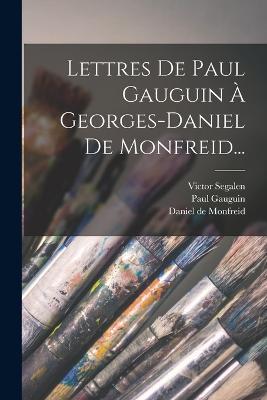 Lettres De Paul Gauguin A Georges-daniel De Monfreid... - Paul Gauguin,Victor Segalen - cover