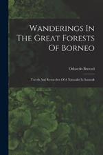 Wanderings In The Great Forests Of Borneo: Travels And Researches Of A Naturalist In Sarawak