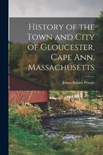 History of the Town and City of Gloucester, Cape Ann, Massachusetts