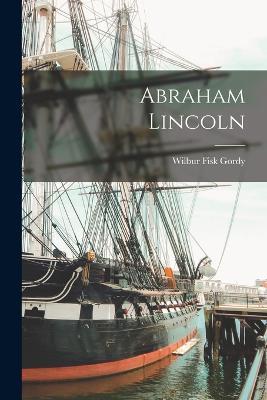 Abraham Lincoln - Wilbur Fisk Gordy - cover